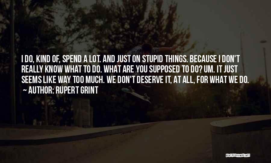 Stupid Things We Do Quotes By Rupert Grint