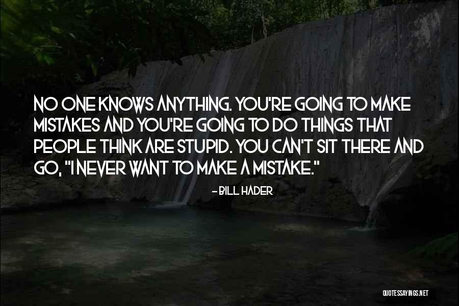Stupid Thinking Quotes By Bill Hader Stupid Thinking Quotes By Bill Hader