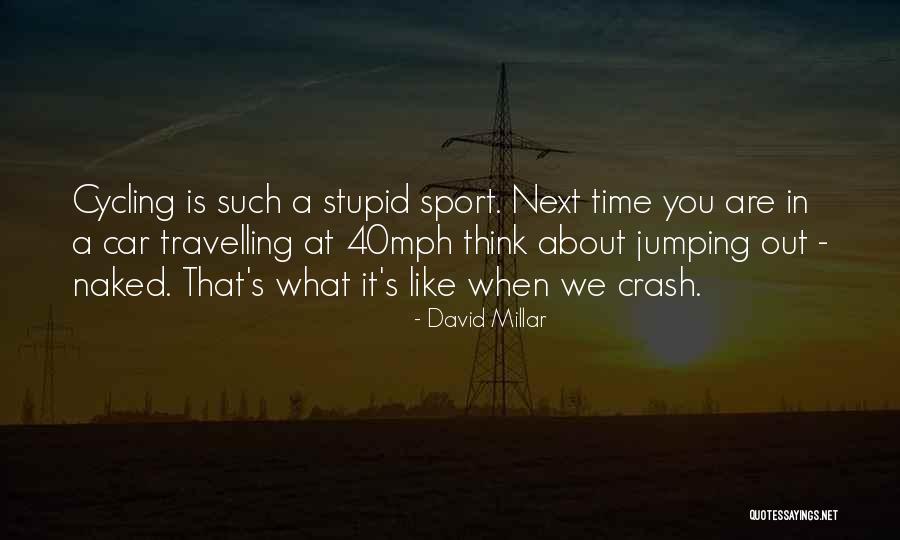 Stupid Thinking Quotes By David Millar Stupid Thinking Quotes By David Millar