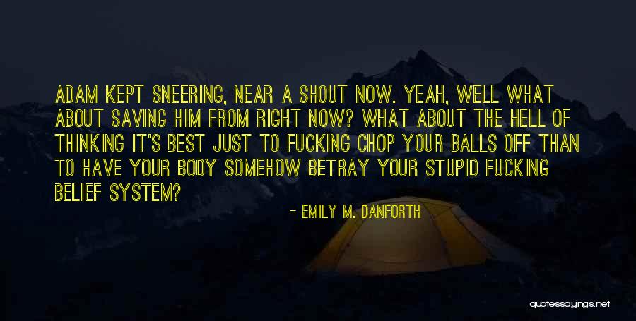 Stupid Thinking Quotes By Emily M. Danforth Stupid Thinking Quotes By Emily M. Danforth