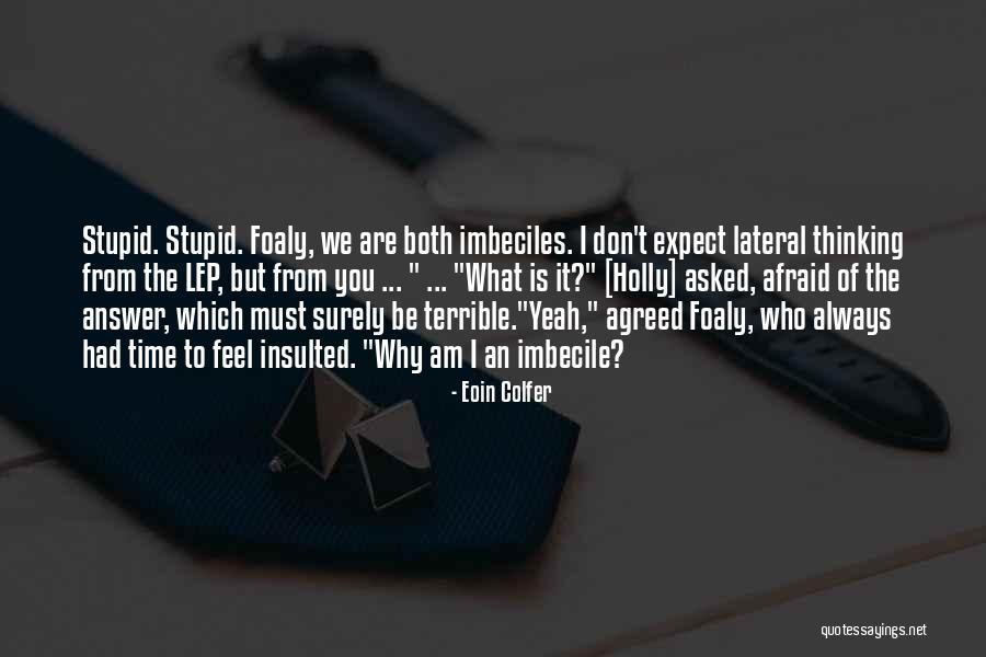 Stupid Thinking Quotes By Eoin Colfer Stupid Thinking Quotes By Eoin Colfer