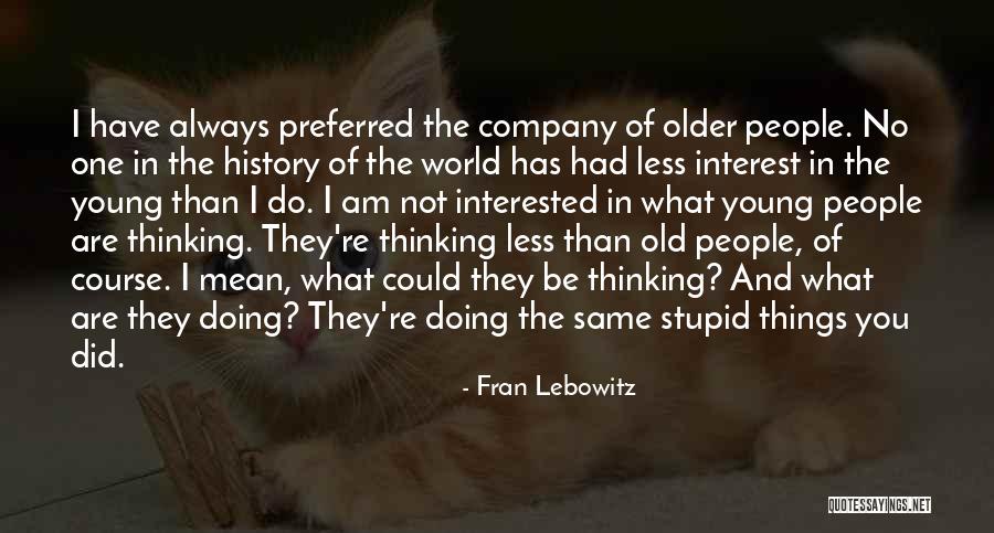 Stupid Thinking Quotes By Fran Lebowitz Stupid Thinking Quotes By Fran Lebowitz
