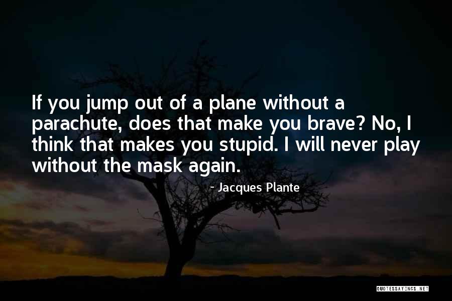 Stupid Thinking Quotes By Jacques Plante Stupid Thinking Quotes By Jacques Plante