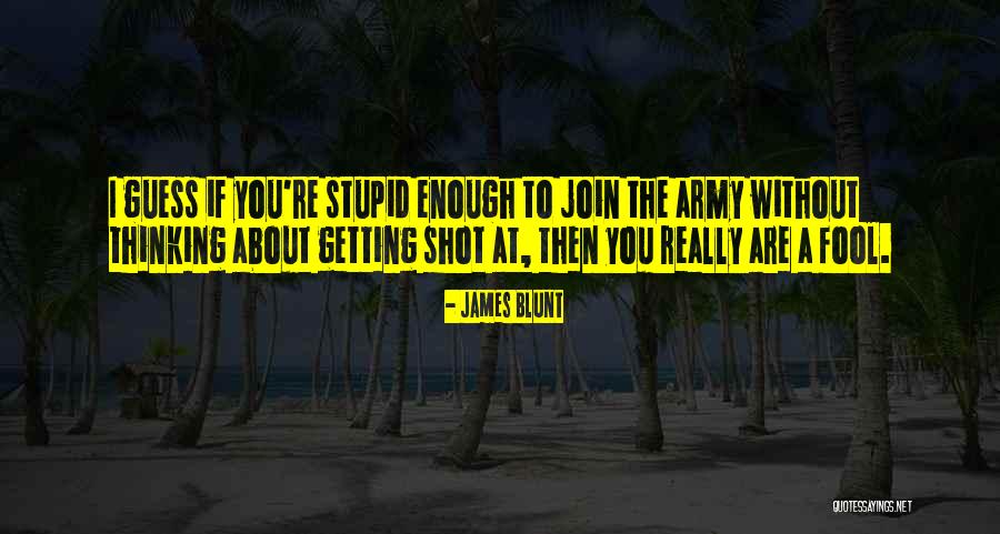 Stupid Thinking Quotes By James Blunt Stupid Thinking Quotes By James Blunt