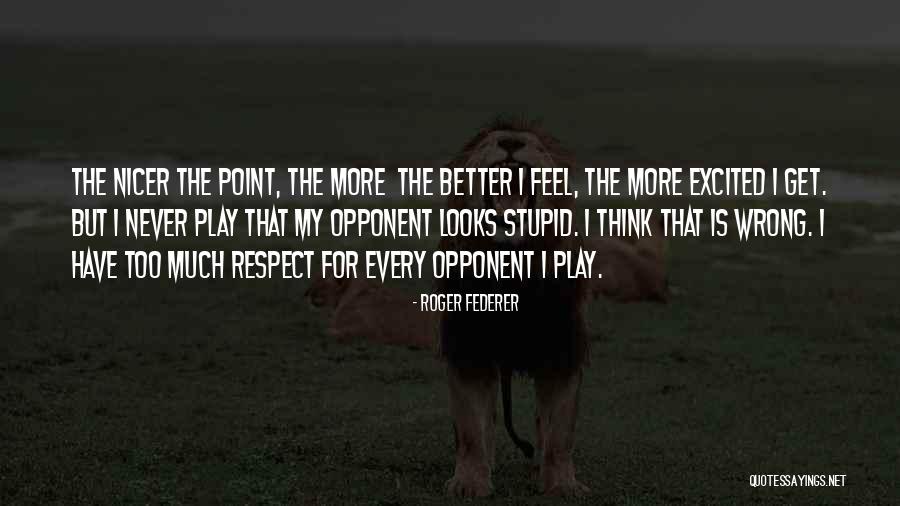 Stupid Thinking Quotes By Roger Federer Stupid Thinking Quotes By Roger Federer