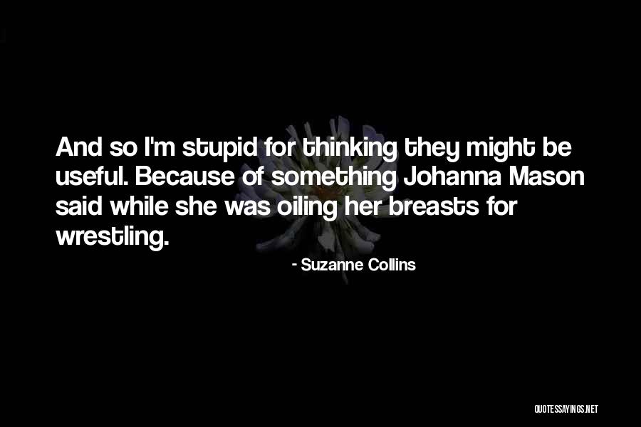 Stupid Thinking Quotes By Suzanne Collins Stupid Thinking Quotes By Suzanne Collins