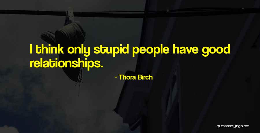 Stupid Thinking Quotes By Thora Birch