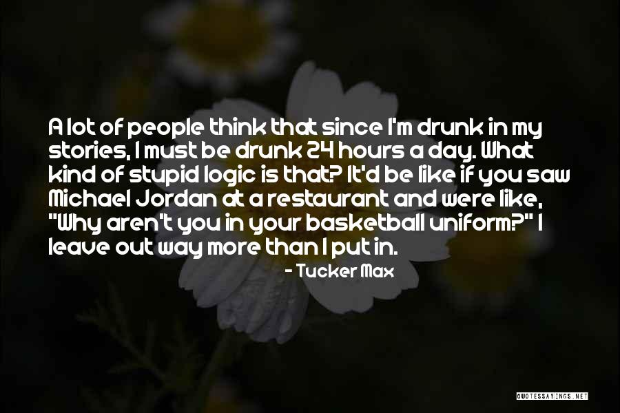 Stupid Thinking Quotes By Tucker Max Stupid Thinking Quotes By Tucker Max