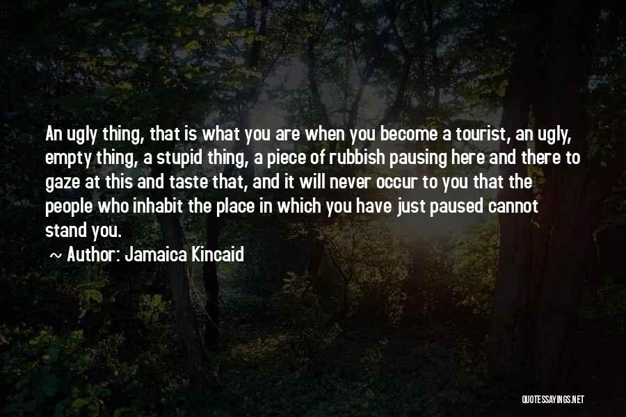 Stupid Tourist Quotes By Jamaica Kincaid