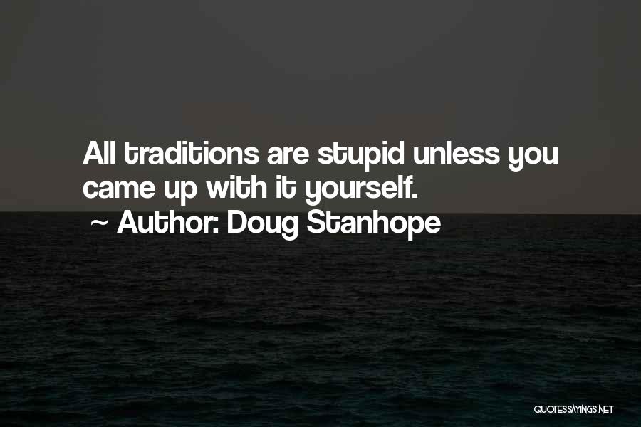Stupid Traditions Quotes By Doug Stanhope