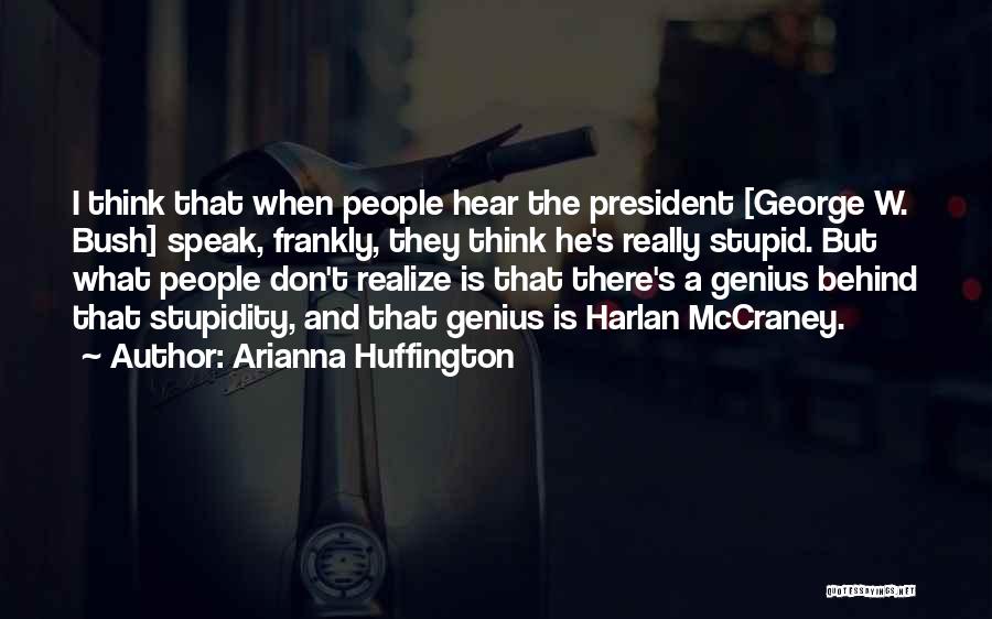 Stupid Us President Quotes By Arianna Huffington