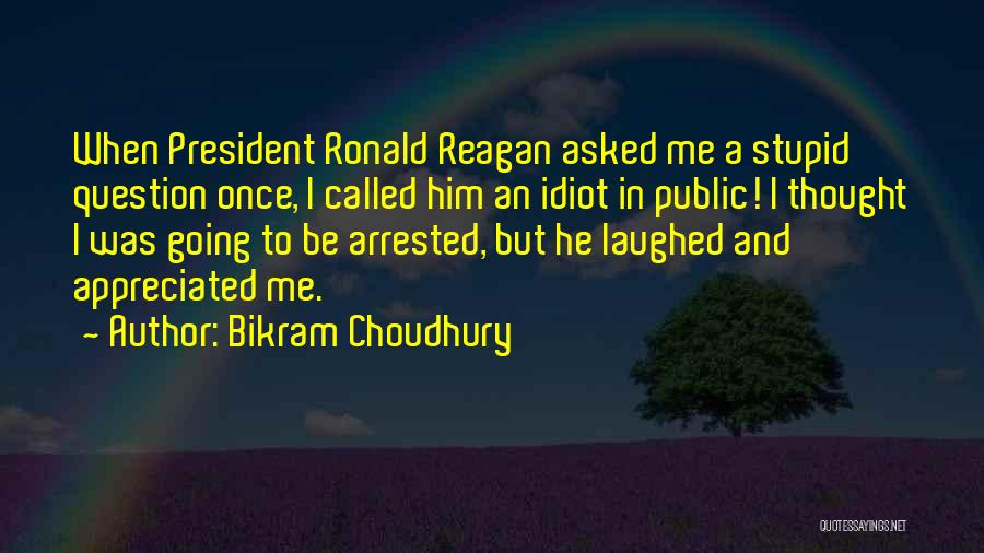 Stupid Us President Quotes By Bikram Choudhury