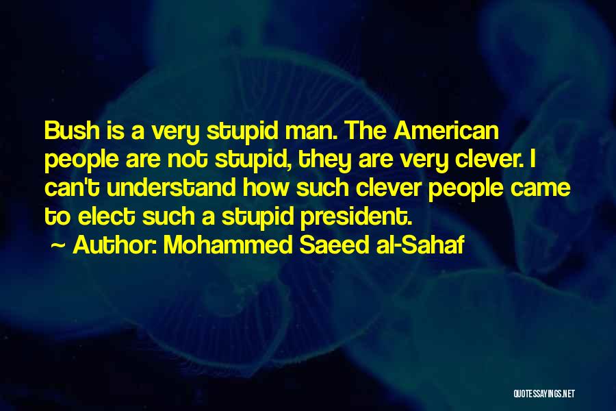 Stupid Us President Quotes By Mohammed Saeed Al-Sahaf
