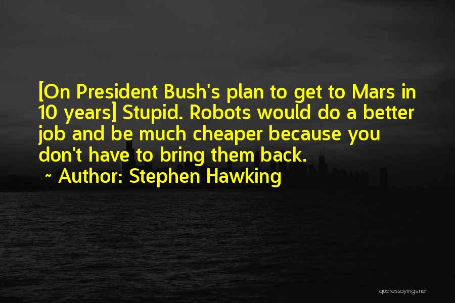 Stupid Us President Quotes By Stephen Hawking