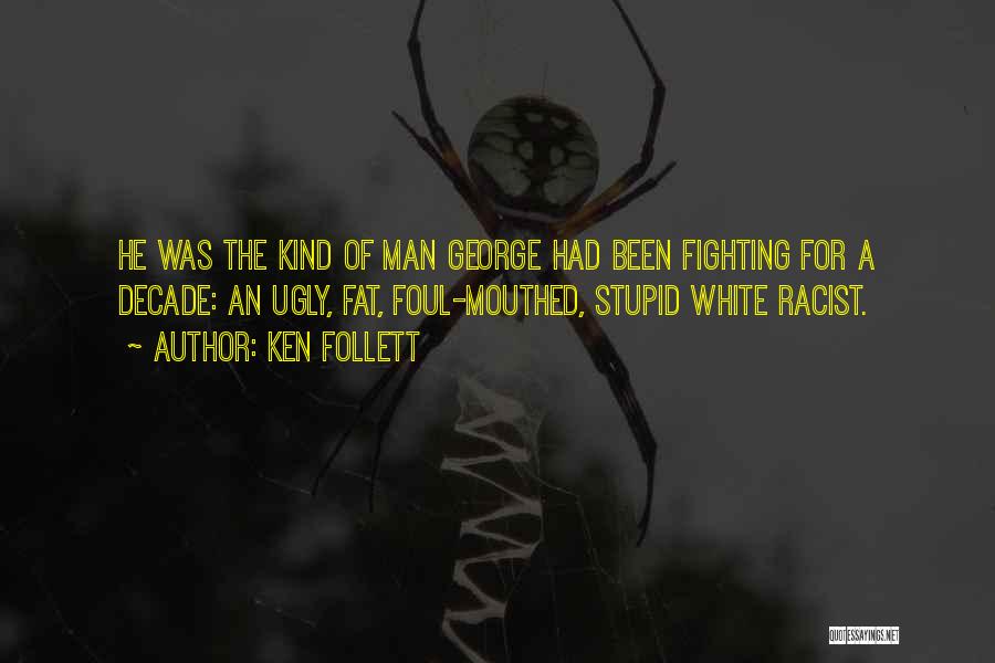 Stupid White Man Quotes By Ken Follett