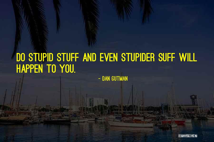 Stupider Quotes By Dan Gutman Stupider Quotes By Dan Gutman