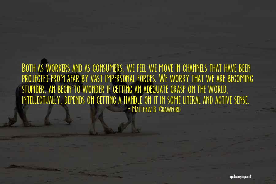 Stupider Quotes By Matthew B. Crawford Stupider Quotes By Matthew B. Crawford