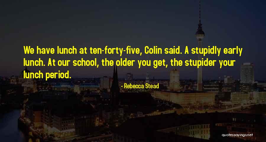 Stupider Quotes By Rebecca Stead Stupider Quotes By Rebecca Stead