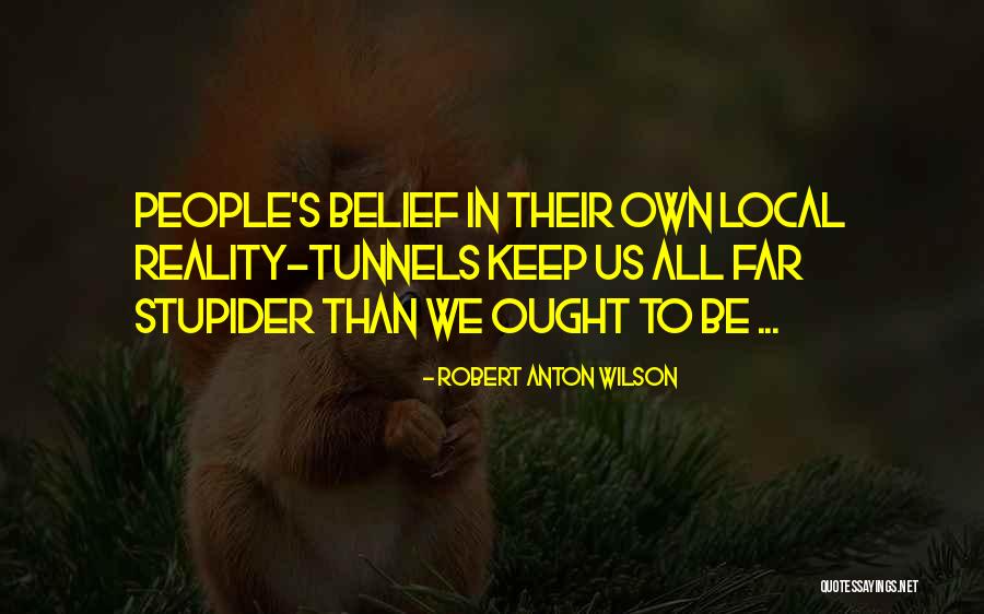 Stupider Quotes By Robert Anton Wilson Stupider Quotes By Robert Anton Wilson
