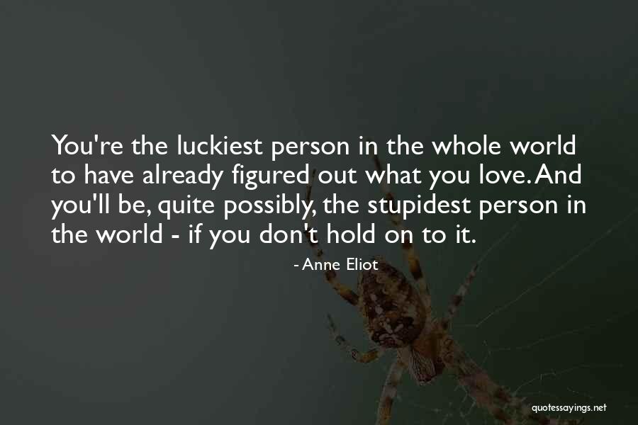 Stupidest Person Quotes By Anne Eliot Stupidest Person Quotes By Anne Eliot