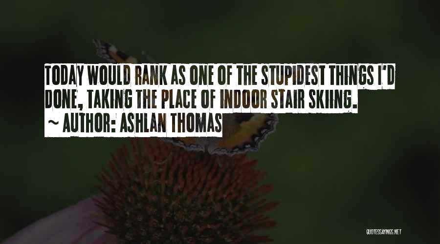 Stupidest Quotes By Ashlan Thomas