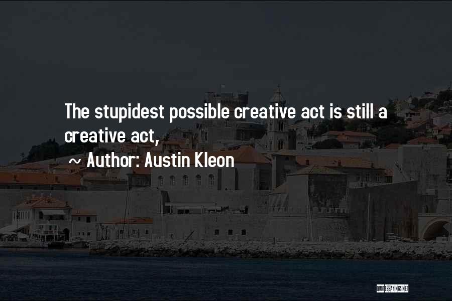 Stupidest Quotes By Austin Kleon