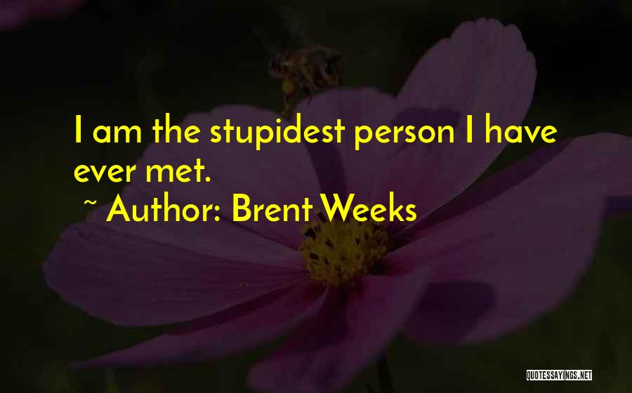 Stupidest Quotes By Brent Weeks