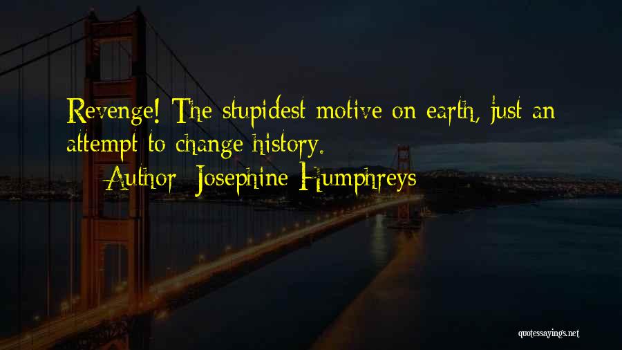 Stupidest Quotes By Josephine Humphreys