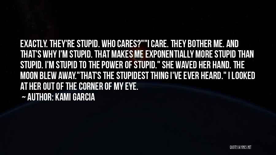 Stupidest Quotes By Kami Garcia