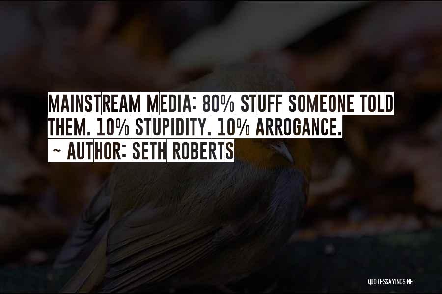 Stupidity And Arrogance Quotes By Seth Roberts