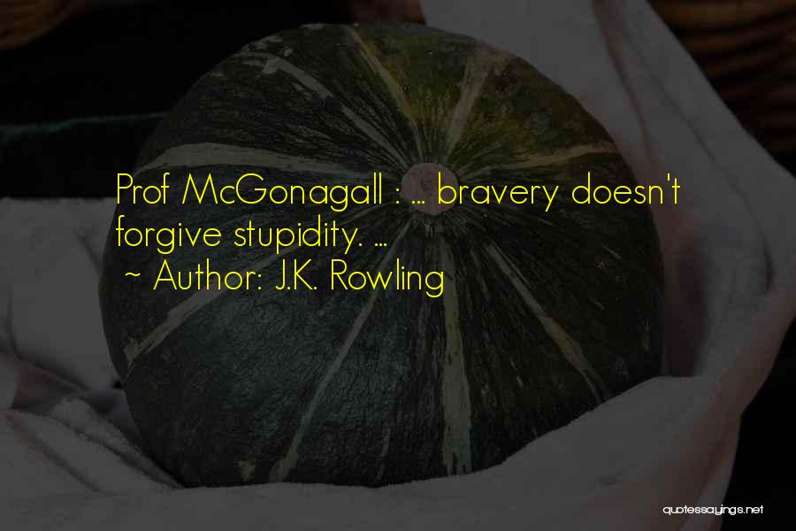 Stupidity And Bravery Quotes By J.K. Rowling