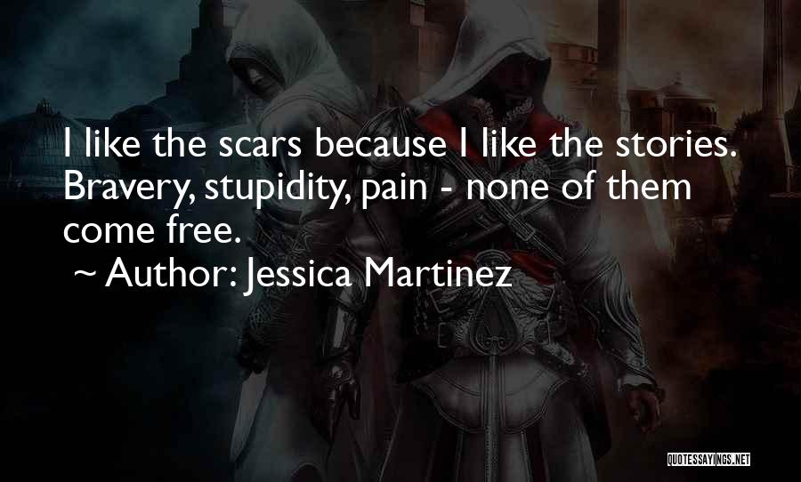 Stupidity And Bravery Quotes By Jessica Martinez