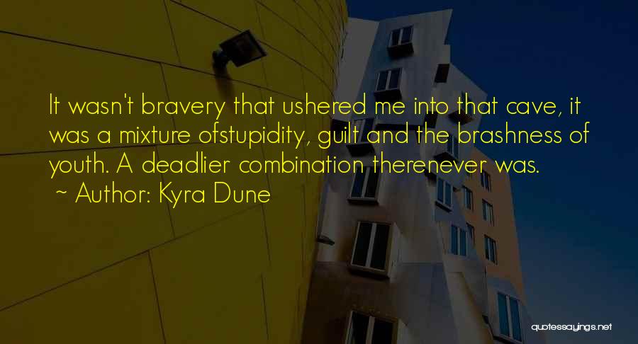 Stupidity And Bravery Quotes By Kyra Dune