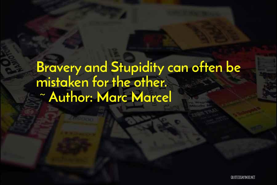 Stupidity And Bravery Quotes By Marc Marcel