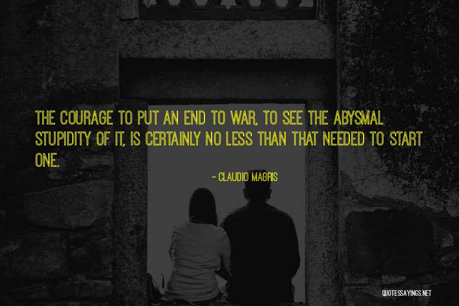 Stupidity And Courage Quotes By Claudio Magris Stupidity And Courage Quotes By Claudio Magris