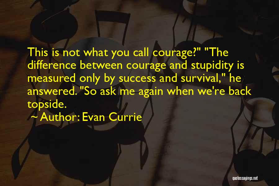 Stupidity And Courage Quotes By Evan Currie