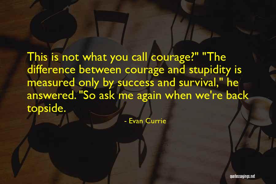 Stupidity And Courage Quotes By Evan Currie Stupidity And Courage Quotes By Evan Currie