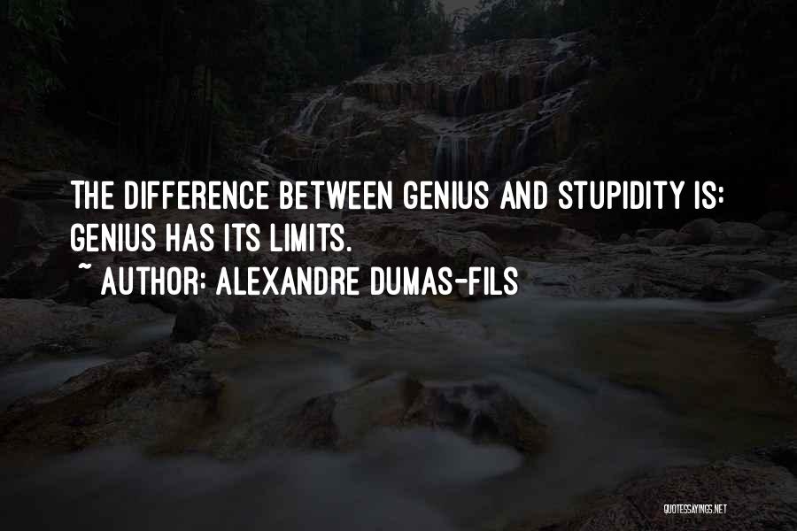 Stupidity And Genius Quotes By Alexandre Dumas-fils