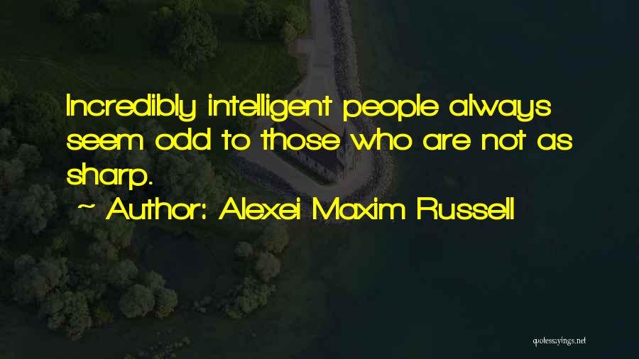 Stupidity And Genius Quotes By Alexei Maxim Russell