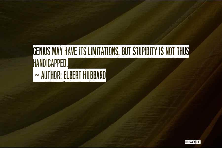 Stupidity And Genius Quotes By Elbert Hubbard