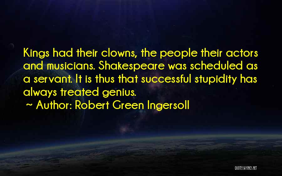Stupidity And Genius Quotes By Robert Green Ingersoll