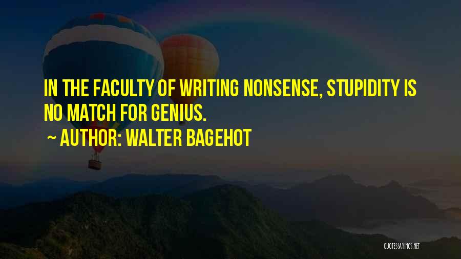 Stupidity And Genius Quotes By Walter Bagehot