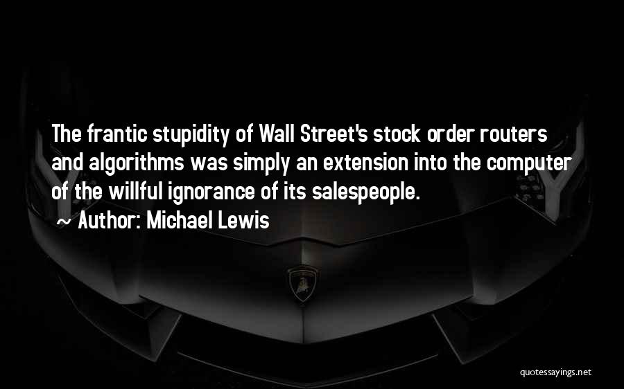 Stupidity And Ignorance Quotes By Michael Lewis