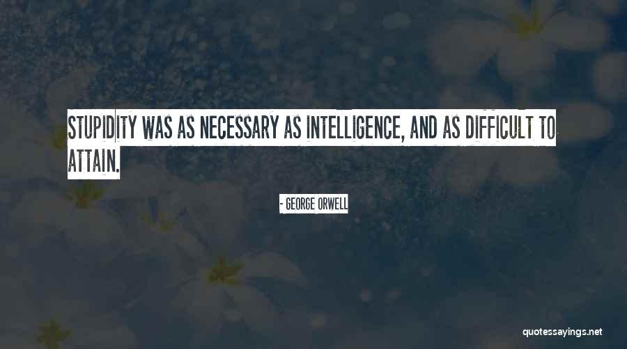 Stupidity And Intelligence Quotes By George Orwell