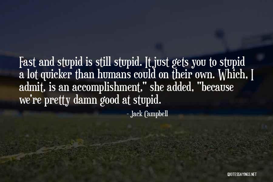 Stupidity And Intelligence Quotes By Jack Campbell