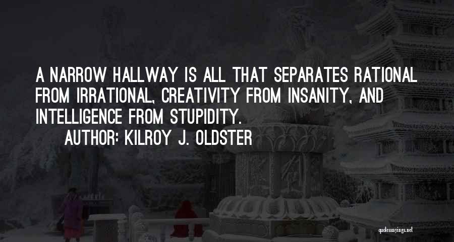 Stupidity And Intelligence Quotes By Kilroy J. Oldster