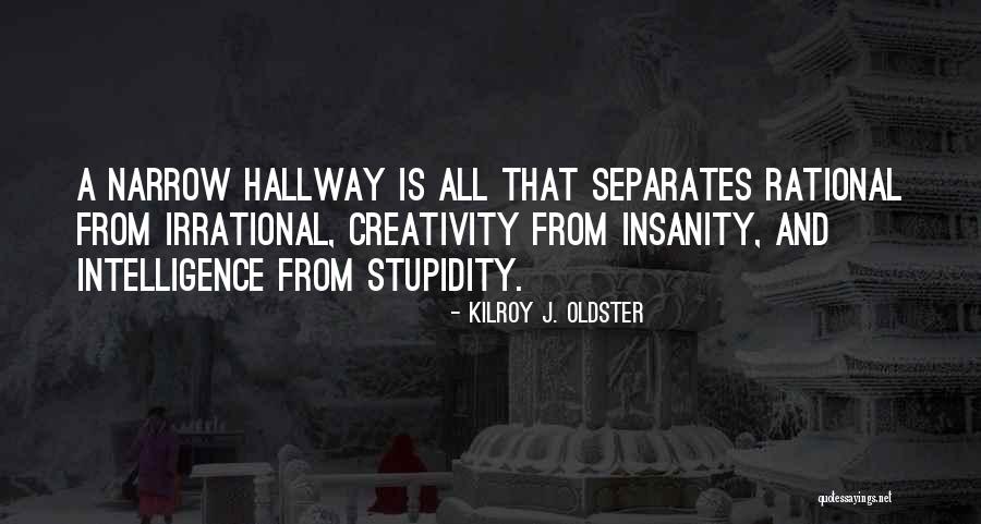 Stupidity And Intelligence Quotes By Kilroy J. Oldster