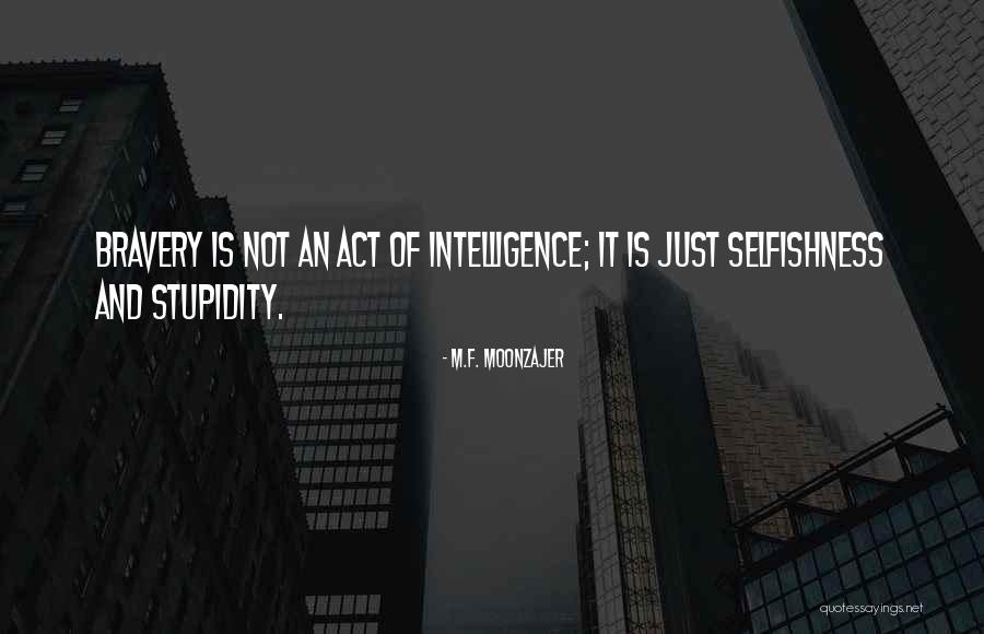 Stupidity And Intelligence Quotes By M.F. Moonzajer