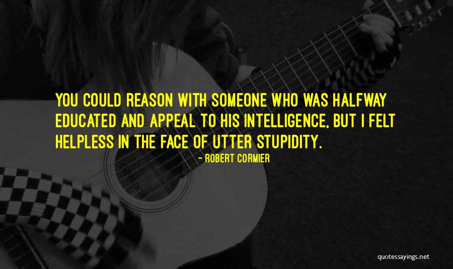 Stupidity And Intelligence Quotes By Robert Cormier