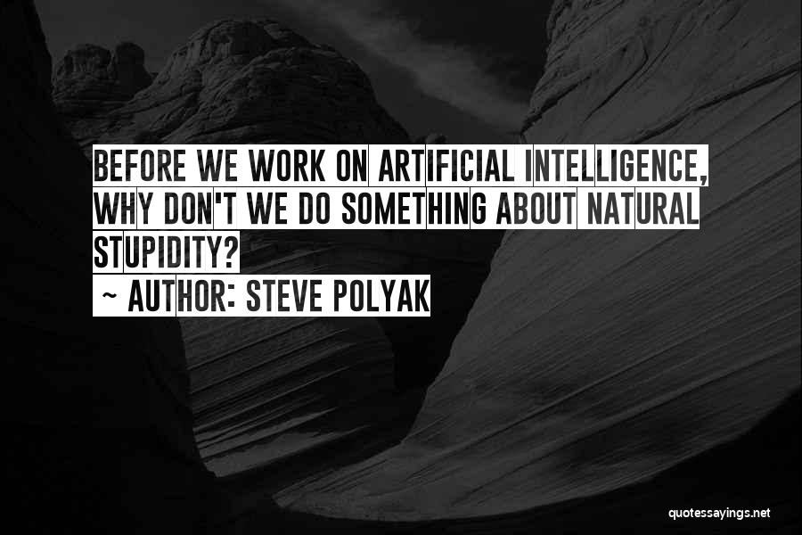 Stupidity And Intelligence Quotes By Steve Polyak